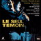 LE SEUL TEMOIN